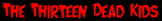 The Thirteen Dead Kids T-Shirts