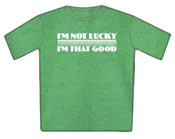 Im Not Lucky T-Shirt