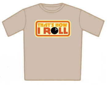 Thats How I Roll T Shirt