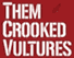 Them Crooked Vultures Tshirts