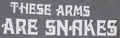 These Arms Are Snakes T-Shirts
